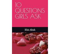10 QUESTIONS GIRLS ASK