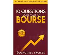 10 questions pour investir en bourse: Le guide pratique pour investir en bourse sereinement, maîtriser ton éducation financière et bâtir un ... cryptomonnaies et autres actifs financiers.)