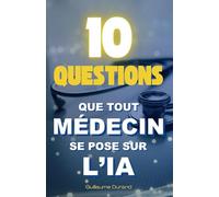 10 Questions que Tout Médecin se Pose sur l’IA