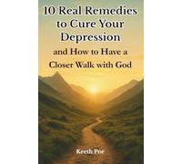 10 Real Remedies to Cure Your Depression: (and How to Have a Closer Walk with God)