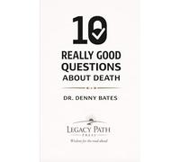 10 Really Good Questions About Death: Finding Hope, Clarity, and Confidence About Life After Death (THE 10 REALLY GOOD QUESTIONS FROM THE BIBLE SERIES)