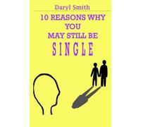 10 Reasons Why You May Still Be Single