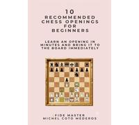 10 Recommended Chess Openings for Beginners: Learn an Opening in Minutes and Bring It to the Board Immediately