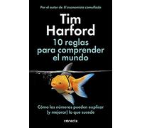 10 reglas para comprender el mundo: Cómo los números pueden explicar (y mejorar) lo que sucede (Conecta)