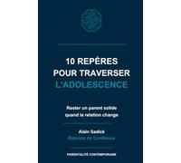 10 repères pour traverser l’adolescence: Rester un parent solide quand la relation change