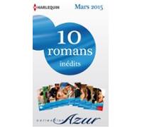 10 Romans Azur Inédits + 1 Gratuit (n°3565 À 3574 - Mars 2015) (ebook)