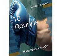 10 Rounds: Hard Work Pays Off