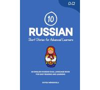 10 Russian Short Stories for Advanced Learners (C1-C2): An English-Russian Dual-Language Book for Easy Reading and Learning (Learn Russian)