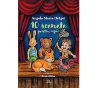 10 scenete pentru copii - Angela Maria Dragoi