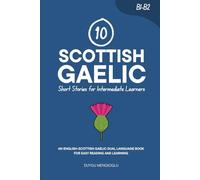 10 Scottish Gaelic Short Stories for Intermediate Learners: An English-Scottish Gaelic Dual-Language Book for Easy Reading and Learning (Learn Scottish Gaelic)