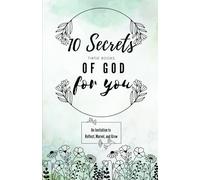 10 Secrets of God for you: An Invitation to Reflect, Marvel, and Grow