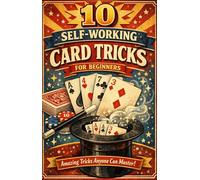 10 Self-Working Card Tricks: For Beginners - magicians, magic, card trick, step-by-step, close up, illustration, images, tutorial, simple, family and friends
