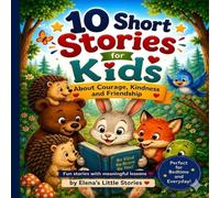10 Short Bedtime Stories for Kids: Fun and Gentle Stories About Courage, Kindness and Friendship (Ages 4-8)