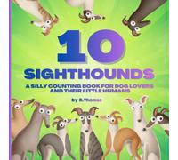 10 Sighthounds: A Silly Counting Book for Dog Lovers and Their Little Humans