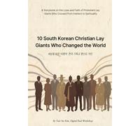 10 South Korean Christian Lay Giants Who Changed the World: Crossing from Intellect to Spirituality: A 10x10 System for Modern Believers (English Edition) (10 South Korean Christian Giants Series)