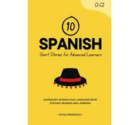 10 Spanish Short Stories for Advanced Learners (C1-C2): An English-Spanish Dual-Language Book for Easy Reading and Learning (Learn Spanish)