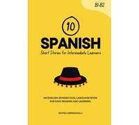 10 Spanish Short Stories for Intermediate Learners: An English-Spanish Dual-Language Book for Easy Reading and Learning (Learn Spanish)