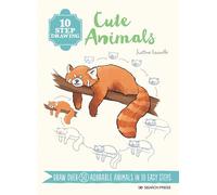 10 Step Drawing: Cute Animals: Draw Over 50 Adorable Animals in 10 Easy Steps