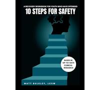 10 Steps For Safety: A Recovery Workbook For Youth Who Have Offended