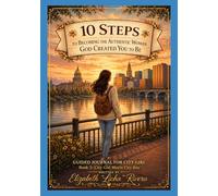 10 Steps to Becoming the Authentic Woman God Created YOU to Be: Guided Journal for City Girl Book 2 City Girl Meets City Boy