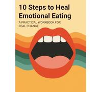 10 Steps to Heal Emotional Eating: A Practical Workbook for Real Change: CBT-Based Workbook (The Healing Mind Series)