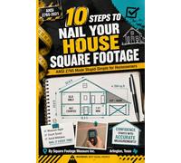 10 Steps to Nail Your House Square Footage ANSI Z765 Made Stupid-Simple for Homeowners: Real Stories, Pro Tricks & Zero Guesswork from Square Footage Measure Inc.