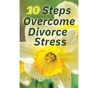 10 Steps to Overcoming Divorce Stress