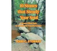 10 Stones that Steady Your Soul: A Grace-Filled Path to Health and Transformation