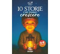 10 Storie che fanno crescere - Vol. 1: Racconti motivazionali per bambini dai 3 ai 9 anni sull'autostima, la gentilezza e il coraggio di credere in sé stessi. (Piccole Luci)