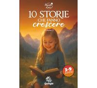 10 Storie che fanno crescere - Vol. 2: Racconti motivazionali per bambini dai 3 ai 9 anni sull'autostima, la gentilezza e il coraggio di credere in sé stessi. (Piccole Luci)