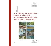 10 storie di architettura e comunità alpine-10 stories of architecture and alpine communities. Ediz. bilingue (I cataloghi della galleria del progetto)