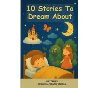 10 Stories To Dream About: Where every dream opens the door to a new adventure and awakens the imagination!