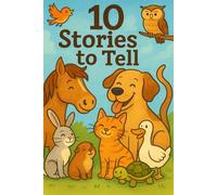 10 Stories to tell: Exciting stories to tell for young and old featuring animals with educational morals