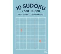 10 Sudoku + Soluzioni: Sfida, Relax & Concentrazione