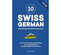 10 Swiss German Short Stories for Advanced Learners: A C1-C2 Level English-Swiss German Dual-Language Book for Easy Reading and Learning (Learn Swiss German)