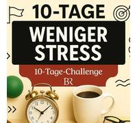10-Tage-Challenge: Weniger Stress: In 10 Tagen zu mehr Gelassenheit, Fokus und innerer Ruhe - mit Aufgaben, Tipps, Fakten & Reflexionen (10-Tage-Challenge - Gesünder leben leicht gemacht)