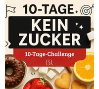 10-Tage-Challenge: Zuckerfrei - Kein Zucker in 10 Tagen: Mit täglichen Aufgaben, hilfreichen Fakten, Tipps und kleinen Rätseln für deinen Zuckerentzug ... - Gesünder leben leicht gemacht)