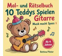 10 Teddys spielen Gitarre Mal- und Rätselbuch: Musik macht Spaß (Musik macht Spaß! Musikpädagogische Mal- und Rätselbücher von Bettina Pilster)