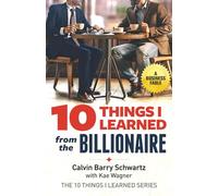 10 THINGS I LEARNED from the BILLIONAIRE: A BUSINESS FABLE (THE 10 THINGS I LEARNED SERIES)