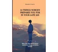 10 THINGS NOBODY PREPARES YOU FOR IN YOUR LATE 20S: what they don't tell you about adulthood, change and Quiet courage.