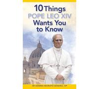 10 Things Pope Leo XIV Wants You to Know