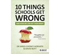 10 Things Schools Get Wrong (And How We Can Get Them Right): Creating the Conditions for Teachers to Thrive