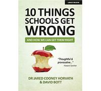 10 Things Schools Get Wrong (And How We Can Get Them Right): Creating the Conditions for Teachers to Thrive