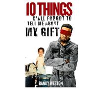 10 Things Y'all Forgot To Tell Me About My Gift