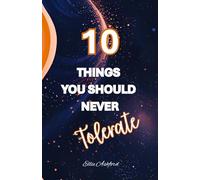 10 Things You Should Never Tolerate (The 10 Things Series)