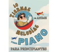 10 Tiernas Melodías de Anime para Piano para Principiantes: Formato de Notas Grandes con Letras y Digitaciones