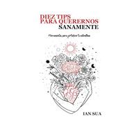 10 tips para querernos sanamente: Herramientas para fortalecer nuestra autoestima