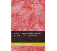 10 Tips To Boost Your Self Confidence & Learn To Love Yourself More