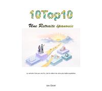 10 Top 10 - Une retraite épanouie: Découvrez 10 listes pour rêver grand et agir simplement