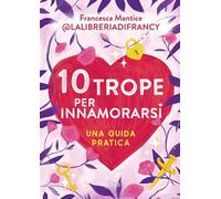 10 trope per innamorarsi. Guida pratica all'amore attraverso i motivi ricorrenti del romance e del romantasy (Argentovivo)